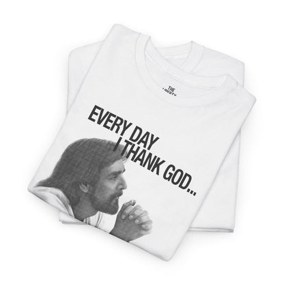 Every Day I Thank God... Tee